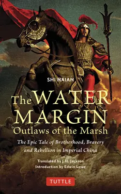 The Water Margin: Banici z bagien: Epicka opowieść o braterstwie, odwadze i buncie w cesarskich Chinach - The Water Margin: Outlaws of the Marsh: The Epic Tale of Brotherhood, Bravery and Rebellion in Imperial China