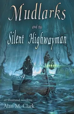 Mudlarks and the Silent Highwayman: ilustrowana nowela - Mudlarks and the Silent Highwayman: an illustrated novelette