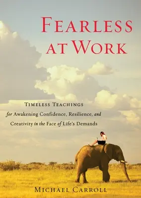 Nieustraszony w pracy: Ponadczasowe nauki budzenia pewności siebie, odporności i kreatywności w obliczu życiowych wymagań - Fearless at Work: Timeless Teachings for Awakening Confidence, Resilience, and Creativity in the Face of Life's Demands