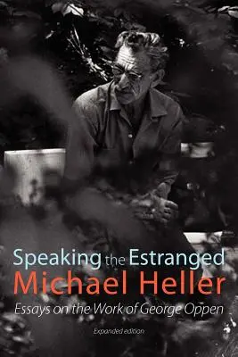 Speaking the Estranged: Eseje o poezji George'a Oppena - Speaking the Estranged: Essays on the Poetry of George Oppen