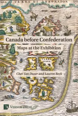 Kanada przed Konfederacją: Mapy na wystawie - Canada Before Confederation: Maps at the Exhibition