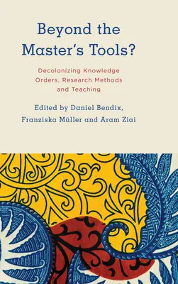 Poza narzędziami mistrza: dekolonizacja porządków wiedzy, metod badawczych i nauczania - Beyond the Master's Tools?: Decolonizing Knowledge Orders, Research Methods and Teaching
