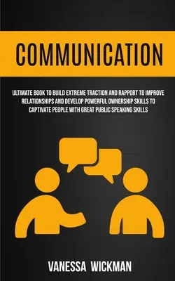 Komunikacja: Ultimate Book to Build Extreme Traction And Rapport to Improve Relationships And Develop Powerful Ownership Skills to - Communication: Ultimate Book To Build Extreme Traction And Rapport To Improve Relationships And Develop Powerful Ownership Skills To