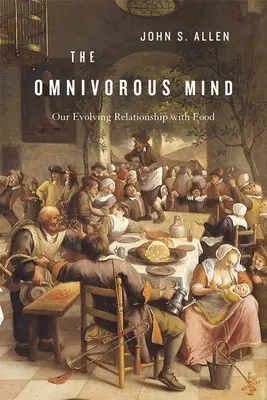 Wszystkożerny umysł: Nasz rozwijający się związek z jedzeniem - Omnivorous Mind: Our Evolving Relationship with Food