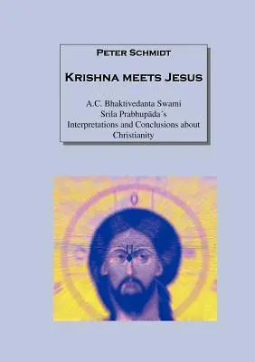 Kryszna spotyka Jezusa: A.C. Bhaktivedanta Swami Śrila Prabhupadas Interpretacje i wnioski na temat chrześcijaństwa - Krishna meets Jesus: A.C. Bhaktivedanta Swami Srila Prabhupadas Interpretations and Conclusions about Christianity