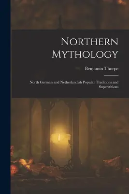 Mitologia Północy: Północnoniemieckie i niderlandzkie popularne tradycje i przesądy - Northern Mythology: North German and Netherlandish Popular Traditions and Superstitions