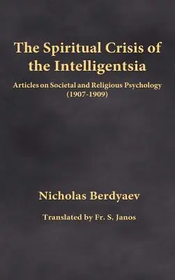 Duchowy kryzys inteligencji: Artykuły o psychologii społecznej i religijnej (1907-1909) - The Spiritual Crisis of the Intelligentsia: Articles on Societal and Religious Psychology (1907-1909)