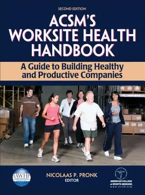 Acsm's Worksite Health Handbook: Przewodnik po budowaniu zdrowych i produktywnych firm - Acsm's Worksite Health Handbook: A Guide to Building Healthy and Productive Companies