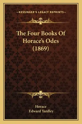 Cztery księgi ody Horacego (1869) - The Four Books Of Horace's Odes (1869)