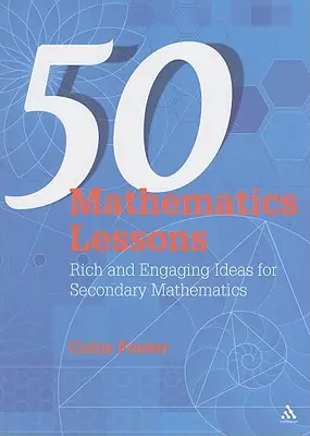 50 lekcji matematyki: Bogate i angażujące pomysły na lekcje matematyki w szkole średniej - 50 Mathematics Lessons: Rich and Engaging Ideas for Secondary Mathematics