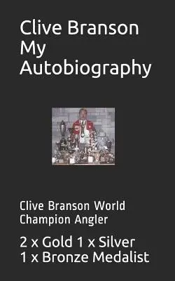 Clive Branson Moja autobiografia: Clive Branson mistrz świata w wędkarstwie - Clive Branson My Autobiography: Clive Branson World Champion Angler
