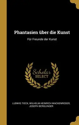 Phantasien ber die Kunst: Fr Freunde der Kunst