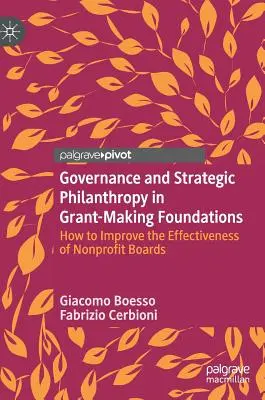 Zarządzanie i strategiczna filantropia w fundacjach przyznających dotacje: Jak poprawić skuteczność zarządów organizacji non-profit? - Governance and Strategic Philanthropy in Grant-Making Foundations: How to Improve the Effectiveness of Nonprofit Boards