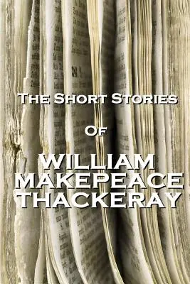 Krótkie opowiadania Williama Makepeace'a Thackeraya - The Short Stories Of William Makepeace Thackeray