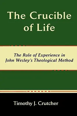 Tygiel życia, rola doświadczenia w metodzie teologicznej Johna Wesleya - The Crucible of Life, the Role of Experience in John Wesley's Theological Method