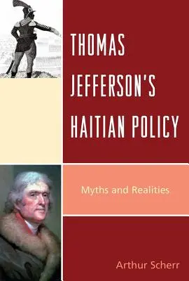 Haitańska polityka Thomasa Jeffersona: Mity i rzeczywistość - Thomas Jefferson's Haitian Policy: Myths and Realities