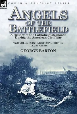 Anioły pola bitwy: historia katolickich bractw podczas amerykańskiej wojny secesyjnej - Angels of the Battlefield: a History of the Catholic Sisterhoods During the American Civil War