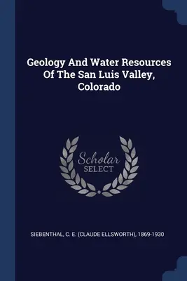 Geologia i zasoby wodne doliny San Luis w Kolorado (Siebenthal C. E. (Claude Ellsworth) 18) - Geology And Water Resources Of The San Luis Valley, Colorado (Siebenthal C. E. (Claude Ellsworth) 18)