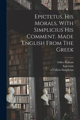 Epictetus, His Morals, With Simplicius His Comment. Przekład z języka greckiego - Epictetus, His Morals, With Simplicius His Comment. Made English From The Greek