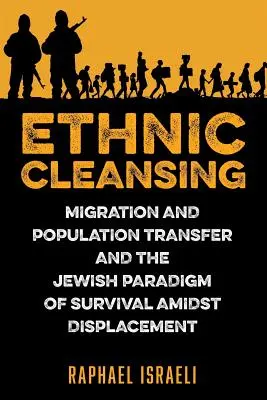 Czyszczenie etniczne: Migracja i transfer ludności oraz żydowski paradygmat przetrwania pośród wysiedleń - Ethnic Cleansing: Migration and Population Transfer and the Jewish Paradigm of Survival Amidst Displacement