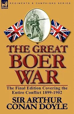 The Great Boer War: Ostateczne wydanie obejmujące cały konflikt 1899-1902 - The Great Boer War: The Final Edition Covering the Entire Conflict 1899-1902