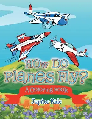 Jak latają samoloty (kolorowanka) - How Do Planes Fly? (A Coloring Book)