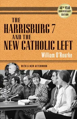 Harrisburg 7 i nowa lewica katolicka: 40. rocznica wydania - The Harrisburg 7 and the New Catholic Left: 40th Anniversary Edition