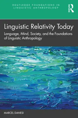 Względność językowa dzisiaj: Język, umysł, społeczeństwo i podstawy antropologii lingwistycznej - Linguistic Relativity Today: Language, Mind, Society, and the Foundations of Linguistic Anthropology