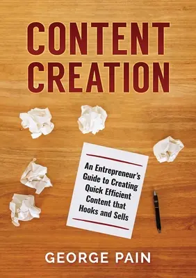 Tworzenie treści: Przewodnik przedsiębiorcy po tworzeniu szybkich i skutecznych treści, które przyciągają i sprzedają - Content Creation: An Entrepreneur's Guide to Creating Quick Efficient Content that hooks and sells