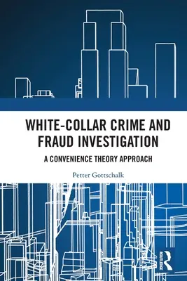 White-Collar Crime and Fraud Investigation: A Convenience Theory Approach