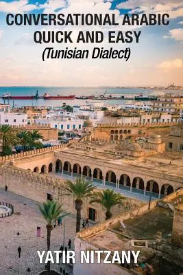 Szybki i łatwy konwersacyjny arabski: dialekt tunezyjski - Conversational Arabic Quick and Easy: Tunisian Dialect