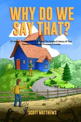 Dlaczego tak mówimy? Pochodzenie i historia ulubionych wyrażeń, zwrotów i przysłów - Why Do We Say That? The Origins & History Of Your Favorite Expressions, Phrases & Proverbs