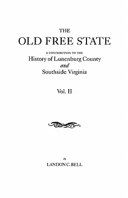 Stary Wolny Stan: Przyczynek do historii hrabstwa Lunenburg i południowej Wirginii. w dwóch tomach. Tom II - Old Free State: A Contribution to the History of Lunenburg County and Southside Virginia. in Two Volumes. Volume II
