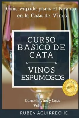 Curso Bsico de Cata (Vinos Espumosos): Gua rpida para el Novato en la Cata de Vinos