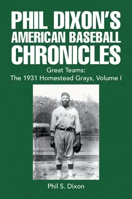 Amerykańskie kroniki baseballowe Phila Dixona Wielkie drużyny: Homestead Grays 1931, tom I - Phil Dixon's American Baseball Chronicles Great Teams: the 1931 Homestead Grays, Volume I