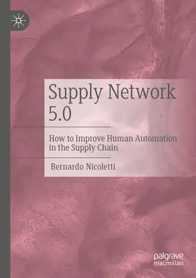 Sieć dostaw 5.0: Jak poprawić ludzką automatyzację w łańcuchu dostaw - Supply Network 5.0: How to Improve Human Automation in the Supply Chain