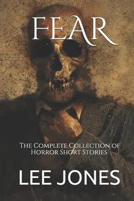 Strach: kompletna kolekcja opowiadań grozy - Fear: The Complete Collection of Horror Short Stories