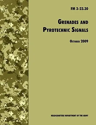 Granaty i sygnały pirotechniczne: Oficjalny podręcznik polowy armii amerykańskiej FM 3-23.30 - Grenades and Pyrotechnical Signals: The Official U.S. Army Field Manual FM 3-23.30