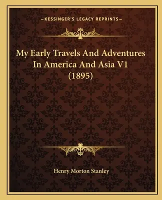 Moje wczesne podróże i przygody w Ameryce i Azji V1 (1895) - My Early Travels And Adventures In America And Asia V1 (1895)