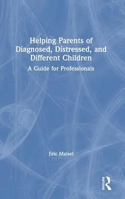 Pomaganie rodzicom zdiagnozowanych, zaniepokojonych i odmiennych dzieci: Przewodnik dla profesjonalistów - Helping Parents of Diagnosed, Distressed, and Different Children: A Guide for Professionals