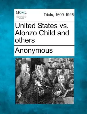 Stany Zjednoczone przeciwko Alonzo Child i innym - United States vs. Alonzo Child and Others