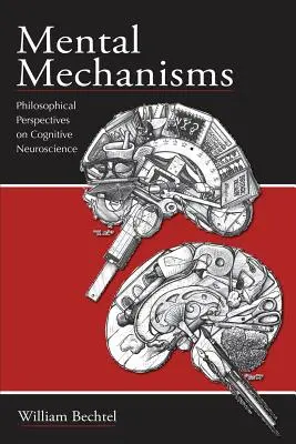 Mechanizmy umysłowe: Filozoficzne perspektywy neuronauki poznawczej - Mental Mechanisms: Philosophical Perspectives on Cognitive Neuroscience