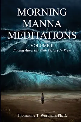 Medytacje o porannej mannie, tom II: W obliczu przeciwności losu z myślą o zwycięstwie - Morning Manna Meditations Volume II: Facing Adversity With Victory In View