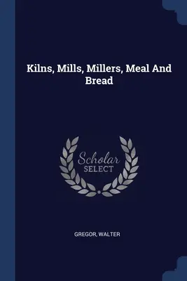 Piece, młyny, młynarze, mąka i chleb - Kilns, Mills, Millers, Meal And Bread