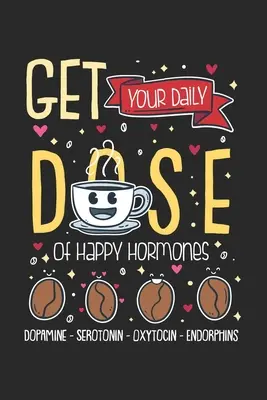 Codzienna dawka hormonów szczęścia: 120 stron 6x9 I Karo - Get Your Daily Dose Of Happy Hormones: 120 Pages I 6x9 I Karo