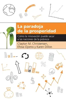 La Paradoja de la Prosperidad: Como La Innovacin Puede Sacar a Las Naciones de la Pobreza