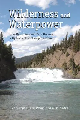 Dzikość i energia wodna: jak Park Narodowy Banff stał się hydroelektrycznym zbiornikiem retencyjnym - Wilderness and Waterpower: How Banff National Park Became a Hydro-Electric Storage Reservoir