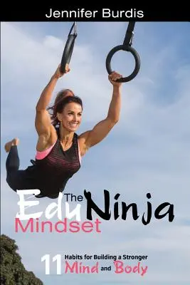 The EduNinja Mindset: 11 nawyków budowania silniejszego umysłu i ciała - The EduNinja Mindset: 11 Habits for Building a Stronger Mind and Body