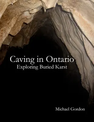 Jaskinie w Ontario: odkrywanie zakopanego krasu - Caving in Ontario; Exploring Buried Karst