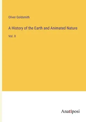 Historia Ziemi i przyrody ożywionej: Vol. II - A History of the Earth and Animated Nature: Vol. II